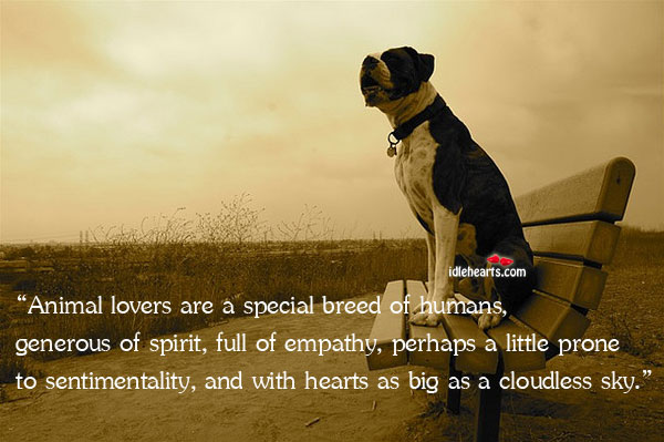 “Animal Lovers Are A Special Breed Of Humans, Generous Of…