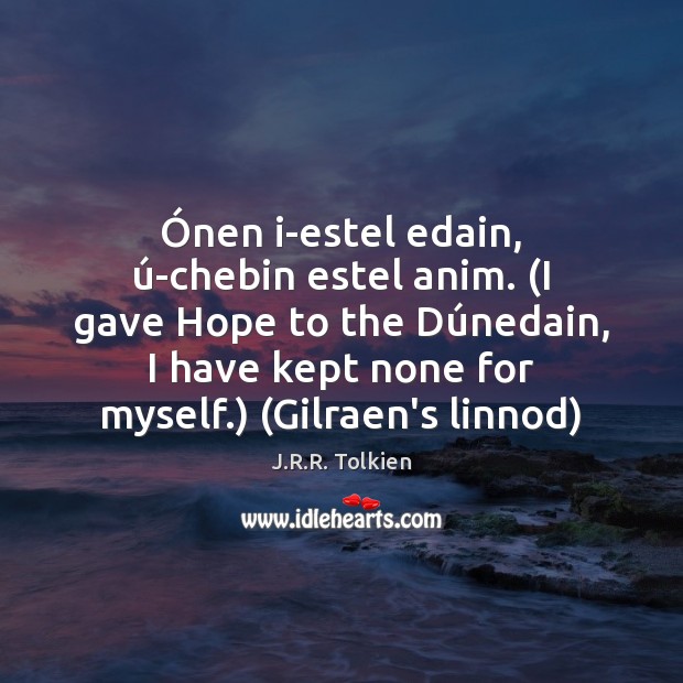 Onen I Estel Edain U Chebin Estel Anim I Gave Hope To The Du Idlehearts