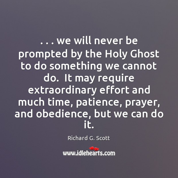 . . . we will never be prompted by the Holy Ghost to do something Effort Quotes Image