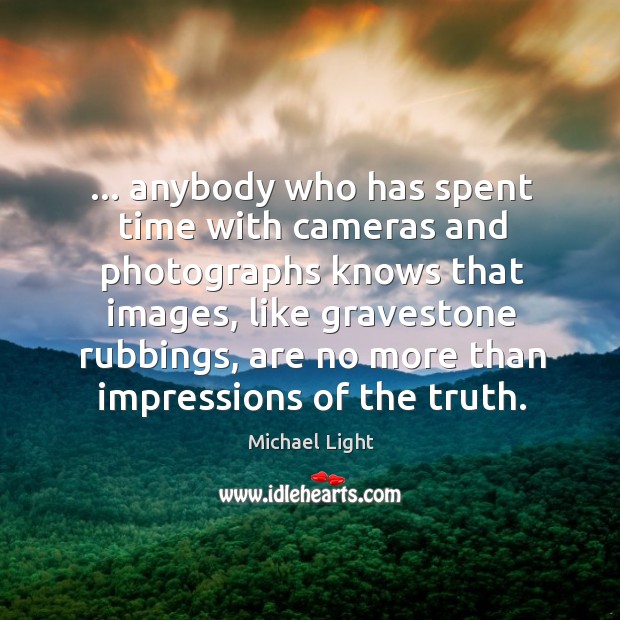 … anybody who has spent time with cameras and photographs knows that images, Image