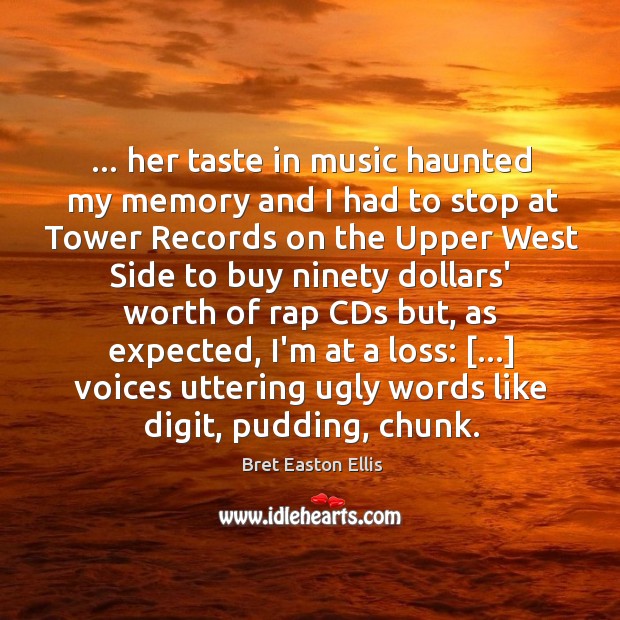 … her taste in music haunted my memory and I had to stop Image