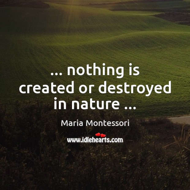 … nothing is created or destroyed in nature … Image