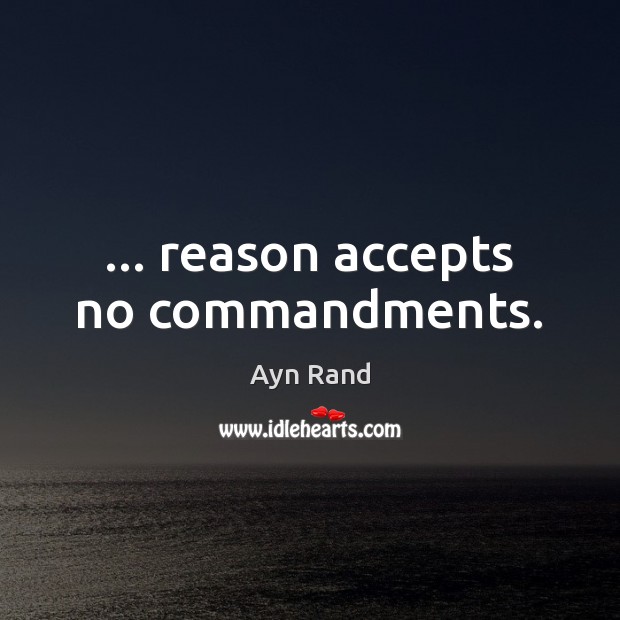 … reason accepts no commandments. Picture Quotes Image