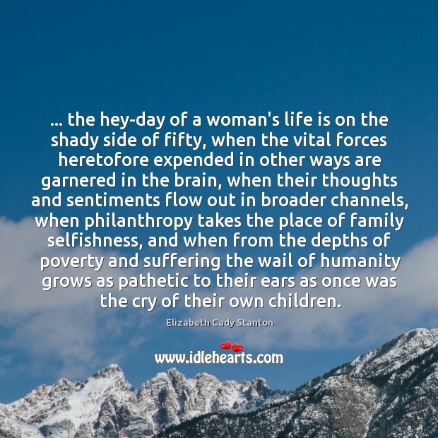 … the hey-day of a woman’s life is on the shady side of Humanity Quotes Image