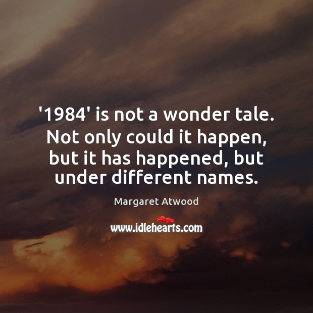 ‘1984’ is not a wonder tale. Not only could it happen, but Margaret Atwood Picture Quote