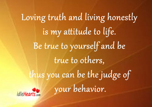 Loving truth and living honestly is my attitude to life. Attitude Quotes Image