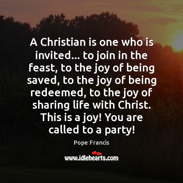 A Christian is one who is invited… to join in the feast, Image