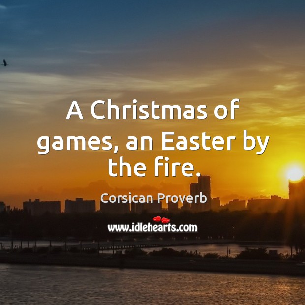 A christmas of games, an easter by the fire. Christmas Quotes Image