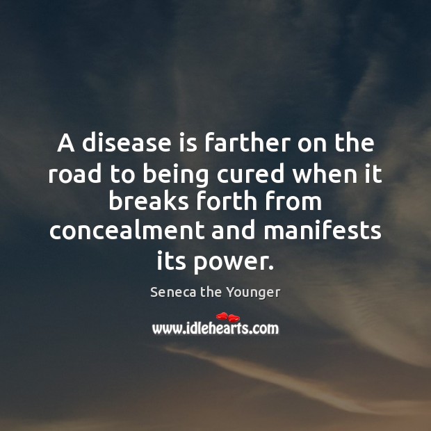 A disease is farther on the road to being cured when it Seneca the Younger Picture Quote