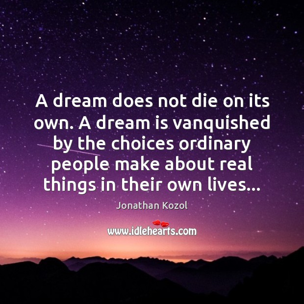 A dream does not die on its own. A dream is vanquished Dream Quotes Image