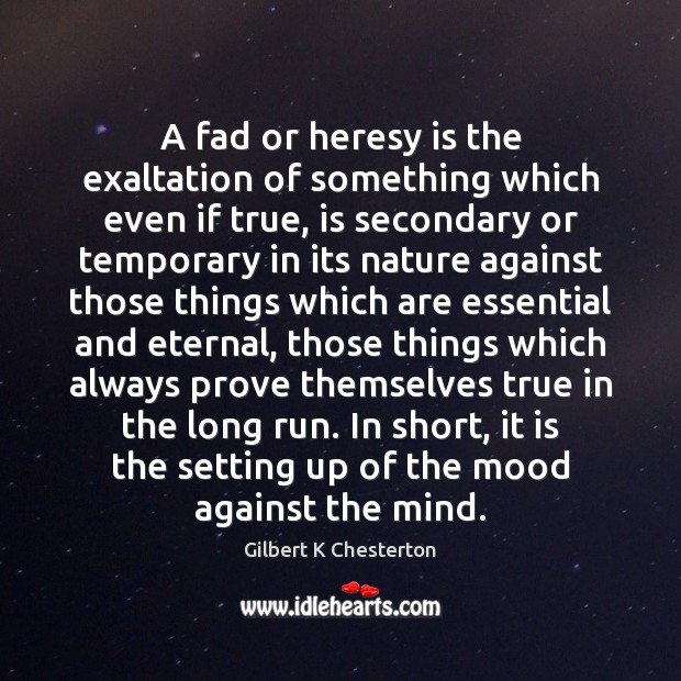 A fad or heresy is the exaltation of something which even if Nature Quotes Image