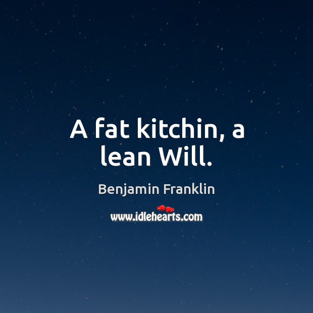 A fat kitchin, a lean Will. Picture Quotes Image