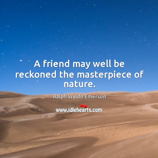 A friend may well be reckoned the masterpiece of nature. Nature Quotes Image