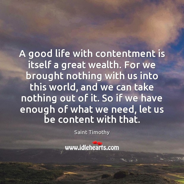 A good life with contentment is itself a great wealth. For we Image