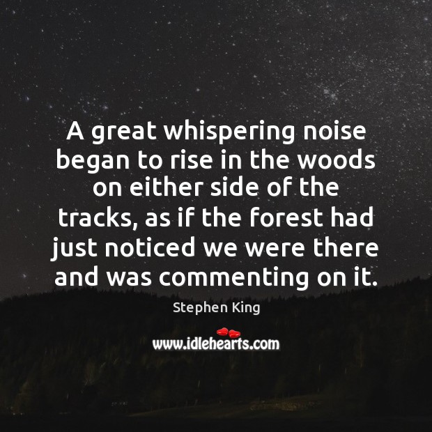 A great whispering noise began to rise in the woods on either Stephen King Picture Quote