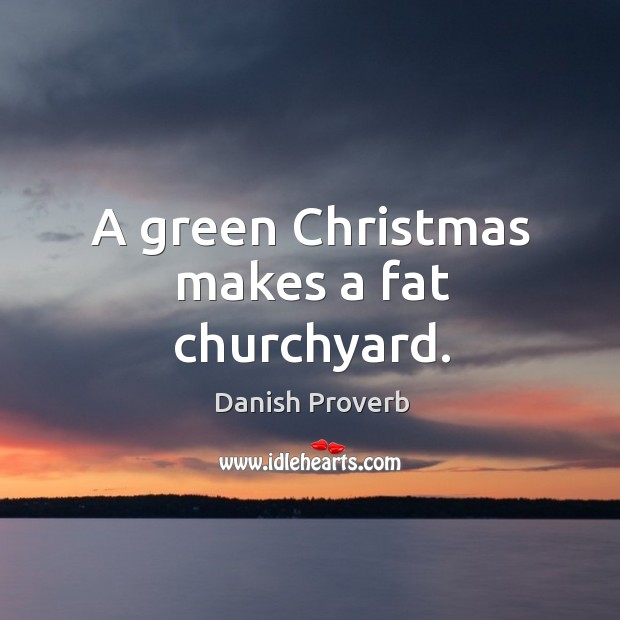 A green christmas makes a fat churchyard. Christmas Quotes Image