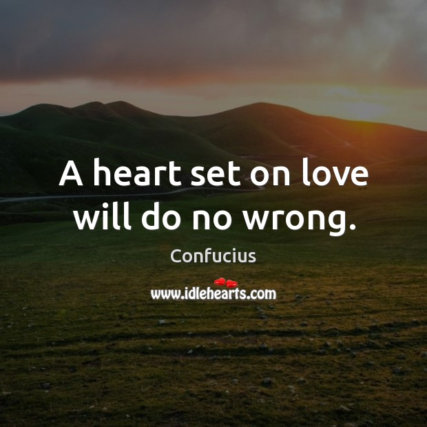 A heart set on love will do no wrong. Picture Quotes Image