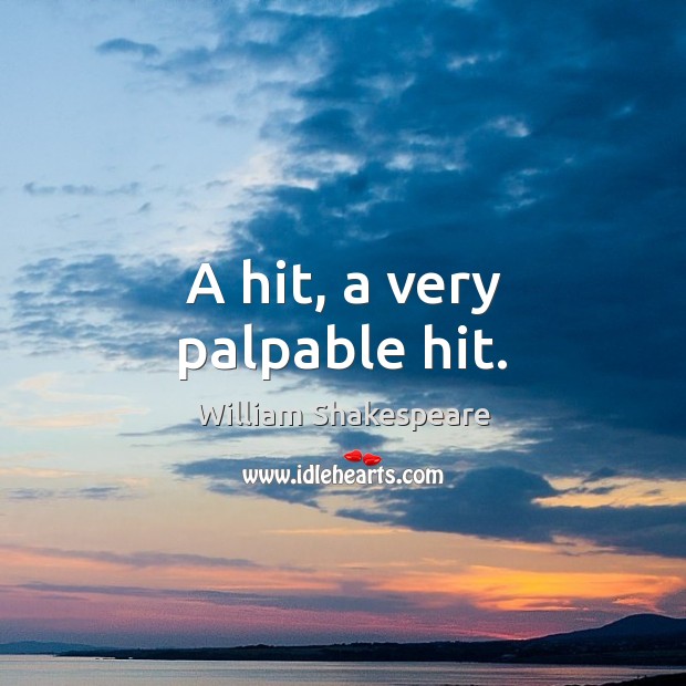 A hit, a very palpable hit. Picture Quotes Image