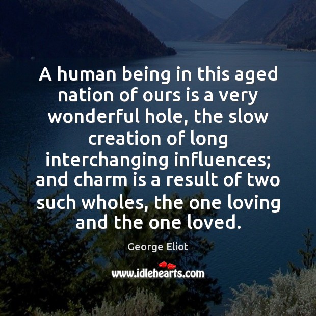 A human being in this aged nation of ours is a very George Eliot Picture Quote