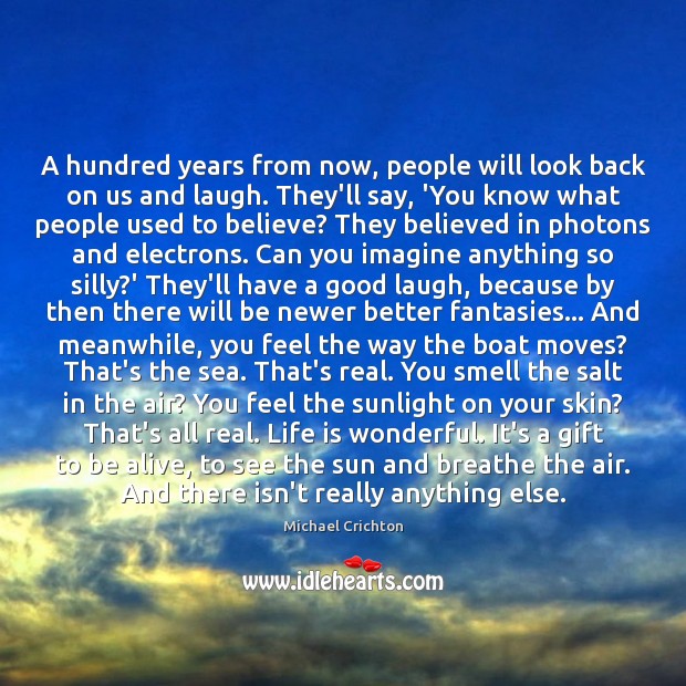 A hundred years from now, people will look back on us and Gift Quotes Image