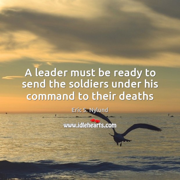 A leader must be ready to send the soldiers under his command to their deaths Image