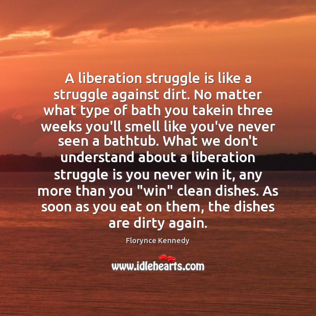A liberation struggle is like a struggle against dirt. No matter what No Matter What Quotes Image