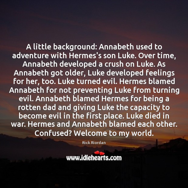 A little background: Annabeth used to adventure with Hermes’s son Luke. Over Rick Riordan Picture Quote