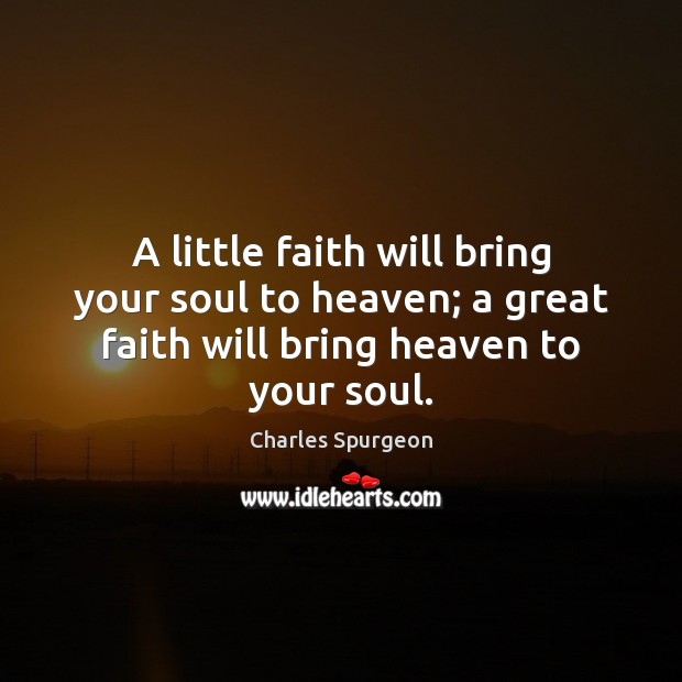 A little faith will bring your soul to heaven; a great faith Image