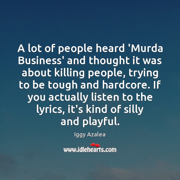 A lot of people heard ‘Murda Business’ and thought it was about Image