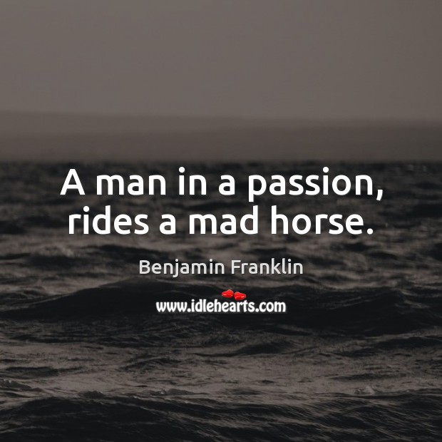 A man in a passion, rides a mad horse. Image