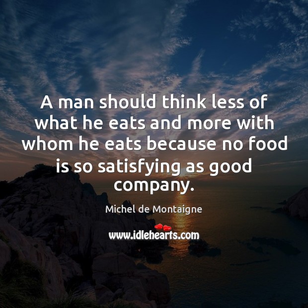 A man should think less of what he eats and more with Michel de Montaigne Picture Quote