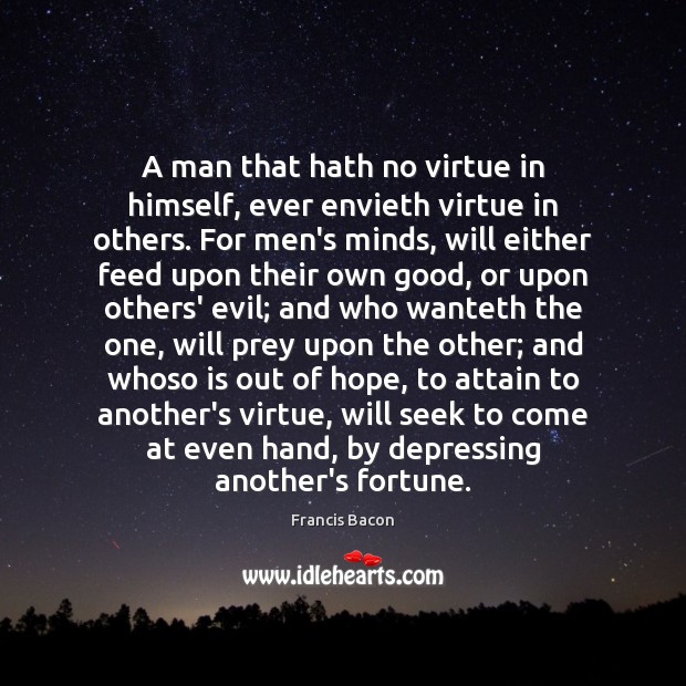 A man that hath no virtue in himself, ever envieth virtue in Image