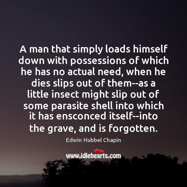 A man that simply loads himself down with possessions of which he Picture Quotes Image