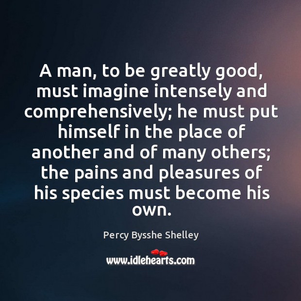 A man, to be greatly good, must imagine intensely and comprehensively; Image