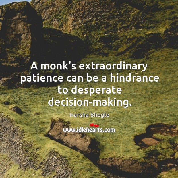 A monk’s extraordinary patience can be a hindrance to desperate decision-making. Image