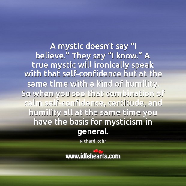 A mystic doesn’t say “I believe.” They say “I know.” A - IdleHearts