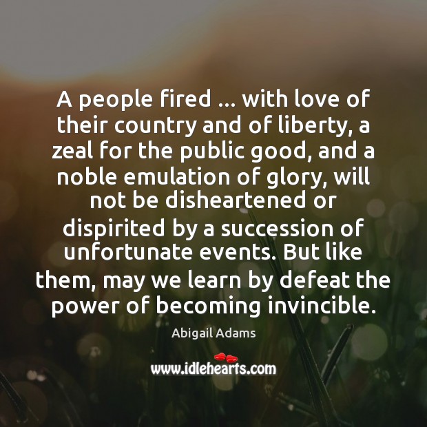 A people fired … with love of their country and of liberty, a Abigail Adams Picture Quote