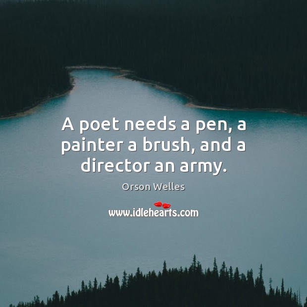 A poet needs a pen, a painter a brush, and a director an army. Image