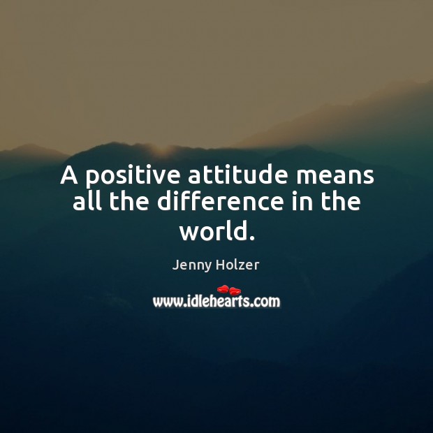 A positive attitude means all the difference in the world. Image