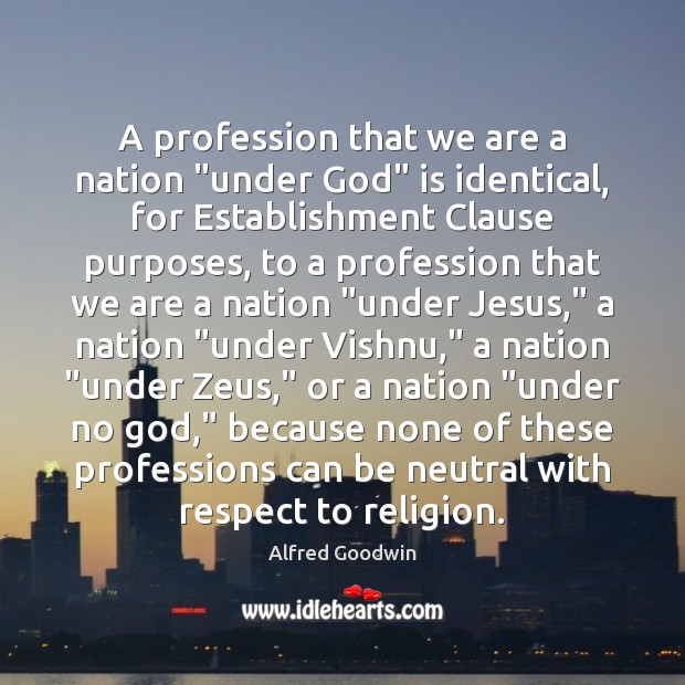 A profession that we are a nation “under God” is identical, for Respect Quotes Image