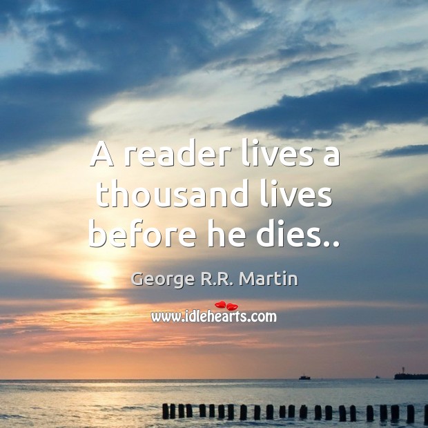 A reader lives a thousand lives before he dies.. Picture Quotes Image