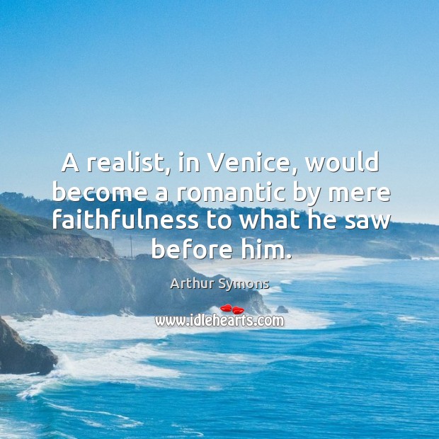 A realist, in venice, would become a romantic by mere faithfulness to what he saw before him. Image