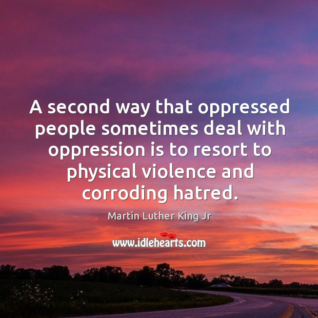 A second way that oppressed people sometimes deal with oppression is to Martin Luther King Jr Picture Quote