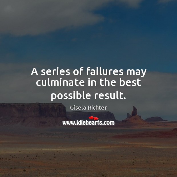 A series of failures may culminate in the best possible result. Image