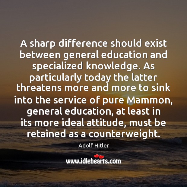 A sharp difference should exist between general education and specialized knowledge. As Attitude Quotes Image