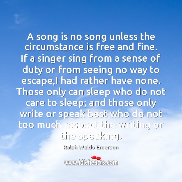 A song is no song unless the circumstance is free and fine. Image