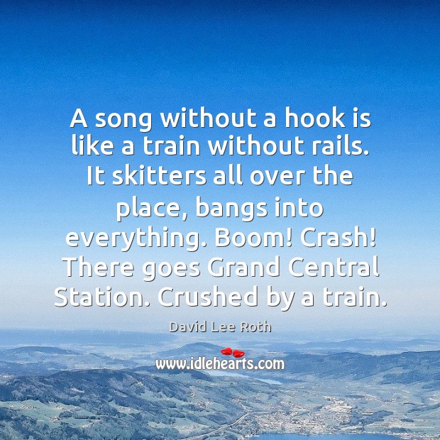 A song without a hook is like a train without rails. It Image