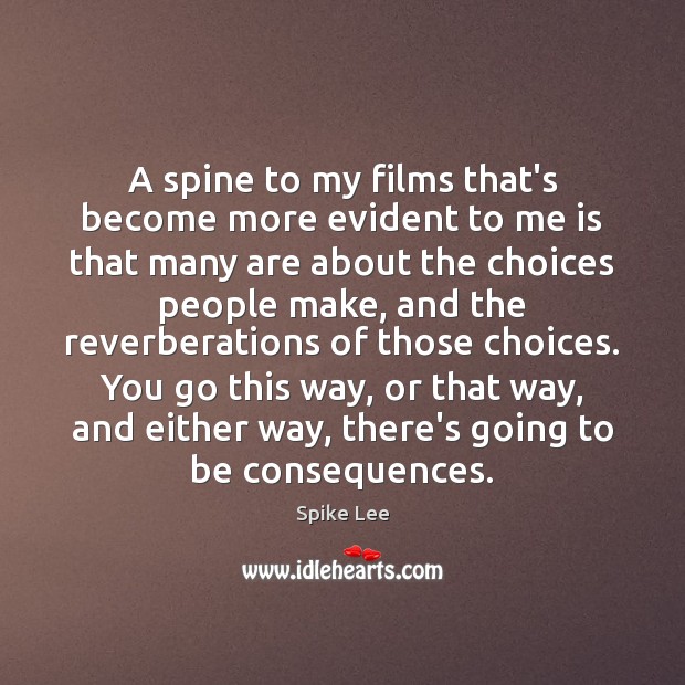 A spine to my films that’s become more evident to me is Spike Lee Picture Quote