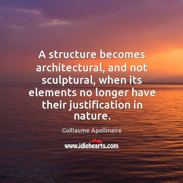 A structure becomes architectural, and not sculptural, when its elements no longer Nature Quotes Image