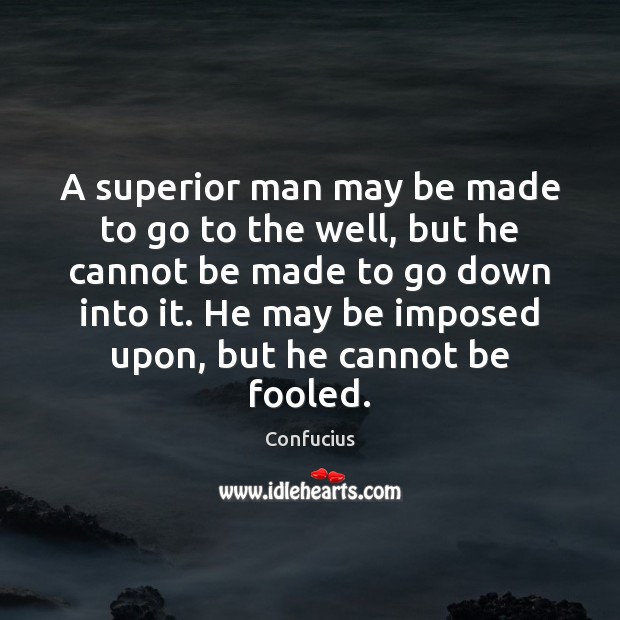 A superior man may be made to go to the well, but Image